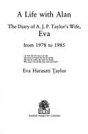Cover of: A Life With Alan: Diary of A.J.P. Taylor's Wife Eva from 1978 to 1985