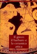 Cover of: Il greco, il barbaro e la ceramica attica by a cura di Filippo Giudice, Rosalba Panvini.