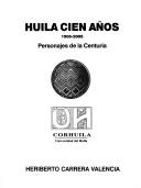 Cover of: Huila cien años, 1905-2005: personajes de la centuria