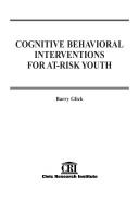 Cover of: Cognitive behavioral interventions for at-risk youth