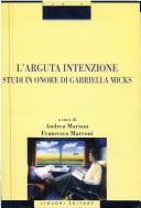 Cover of: L' arguta intenzione: studi in onore di Gabriella Micks