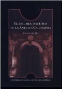 Cover of: El régimen jesuítico de la Antigua California by Ignacio del Río