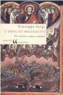 Cover of: L' idea di Medioevo: fra storia e senso comune