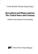 Cover of: Perceptions and misperceptions: the United States and Germany : studies in intercultural understanding