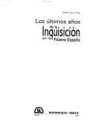 Cover of: Los últimos años de la Inquisición en la Nueva España