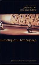 Cover of: Esthétique du témoignage: actes du colloque tenu à la Maison de la recherche en sciences humaines de Caen du 18 au 21 mars 2004