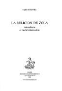 Cover of: La religion de Zola: naturalisme et déchristianisation