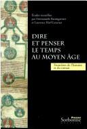 Cover of: Dire et penser le temps au Moyen Âge: frontières de l'histoire et du roman