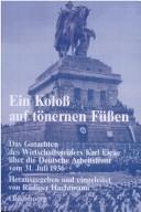 Cover of: Ein Koloss auf tönernen Füssen: das Gutachten des Wirtschaftsprüfers Karl Eicke über die Deutsche Arbeitsfront vom 31. Juli 1936