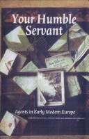 Cover of: Your humble servant: agents in early modern Europe