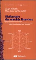 Cover of: Dictionnaire des marchés financiers: plus de 2000 termes et expressions expliqués et traduits en cinq langues : anglais, allemand, espagnol, italien, néerlandais