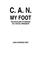 Cover of: C.A.N. my foot