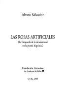 Cover of: Las rosas artificiales: la búsqueda de la modernidad en la poesía hispánica