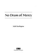 No dram of mercy by Sybil Kathigasu