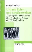 Cover of: Urbane Spiel- und Strassenwelten: Zeitzeugen und Dokumente über Kindheit am Anfang des 20. Jahrhunderts