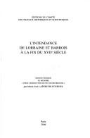 Cover of: L' intendance de Lorraine et Barrois à la fin du XVIIe siècle: édition critique du mémoire "pour l'instruction du duc de Bourgogne"