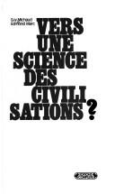 Cover of: Vers une science des civilisations? by Michaud, Guy