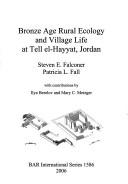 Bronze age rural ecology and village life at Tell el-Hayyat, Jordan by Steven E. Falconer