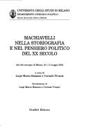 Cover of: Machiavelli nella storiografia e nel pensiero politico del XX secolo: atti del convegno di Milano, 16 e 17 maggio 2003