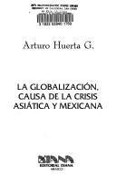 Cover of: La globalización, causa de la crisis asiática y mexicana