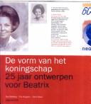 Cover of: De vorm van het koningschap: 25 jaar ontwerpen voor Beatrix