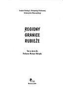 Cover of: Regiony, granice, rubieże by [redakcja (komitet rekdakcyjny),  Lech Mróz, Magdalena Zowczak, Katarzyna Waszczyńska].