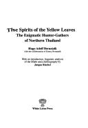 Cover of: The spirit of the yellow leaves: the enigmatic hunter-gathers of Northern Thailand