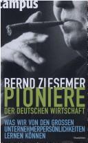 Cover of: Pioniere der deutschen Wirtschaft: was wir von den grossen Unternehmerpersönlichkeiten lernen können