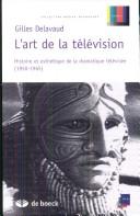 Cover of: L' art de la télévision: histoire et esthétique de la dramatique télévisée, 1950-1965