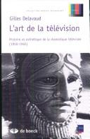 Cover of: L'art de la télévision by Gilles Delavaud, Gilles Delavaud