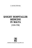 Cover of: Knight hospitaller medicine in Malta: 1530-1798