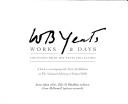 Cover of: W. B. Yeats, works & days: treasures from the Yeats Collection