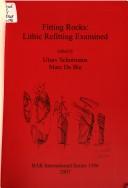FITTING ROCKS: LITHIC REFITTING EXAMINED; ED. BY UTSAV SCHURMANS by Marc De Bie
