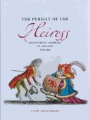 Cover of: The pursuit of the heiress: aristocratic marriage in Ireland, 1740-1840