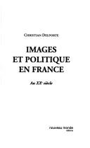 Images et politique en France au XXe siècle by Christian Delporte