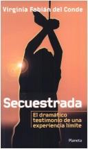 Cover of: Secuestrada: el dramático testimonio de una experiencia límite