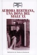 Cover of: Aurora Bertrana, una dona del segle XX by coordinat per Glòria Granell, Daniel Montañà i Josep Rafart.