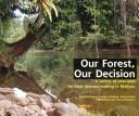 Cover of: Our forest, our decision: a survey of principles for local decision-making in Malinau