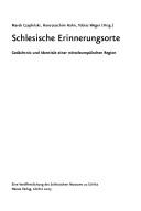 Cover of: Schlesische Erinnerungsorte: Ged achtnis und Identit at einer mitteleurop aischen Region