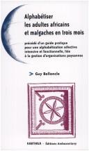 Cover of: Alphabétiser les adultes africains et malgaches en trois mois: précédé d'un guide pratique pour une alphabétisation sélective, intensive et fonctionnelle liée à la gestion d'organisations paysannes