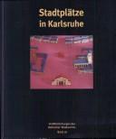 Cover of: Stadtplätze in Karlsruhe by herausgegeben vom Stadtarchiv Karlsruhe durch Manfred Koch ; mit Beiträgen von Susanne Asche ... [et al.].