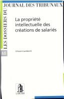 Cover of: La propriété intellectuelle des créations de salariés