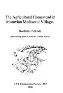 Cover of: The agricultural homestead in Moravian mediaeval villages by Rostislav Nekuda