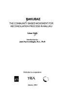 Cover of: Bakubae: the community based movement for reconciliation process in Maluku