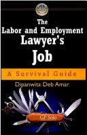 Cover of: The labor and employment lawyer's job: a survival guide / by Dipanwita Deb Amar.