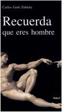 Cover of: Recuerda que eres hombre by Carlos Goñi Zubieta
