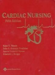Cardiac nursing by Susan L. Woods, Susan L Woods, Erika Sivarajan Froelicher, Sandra Adams(Underhill) Motzer, Elizabeth Bridges