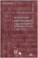 Cover of: Apuntes sobre industrialización y sector externo en América Latina: el caso de México