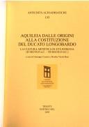 Cover of: Aquileia dalle origini alla costituzione del ducato longobardo by Settimana di studi aquileiesi (35th 2004 Aquileia, Italy)