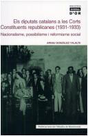 Cover of: Els diputats catalans a les corts constituents republicanes, 1931-1933: nacionalisme, possibilisme i reformisme social